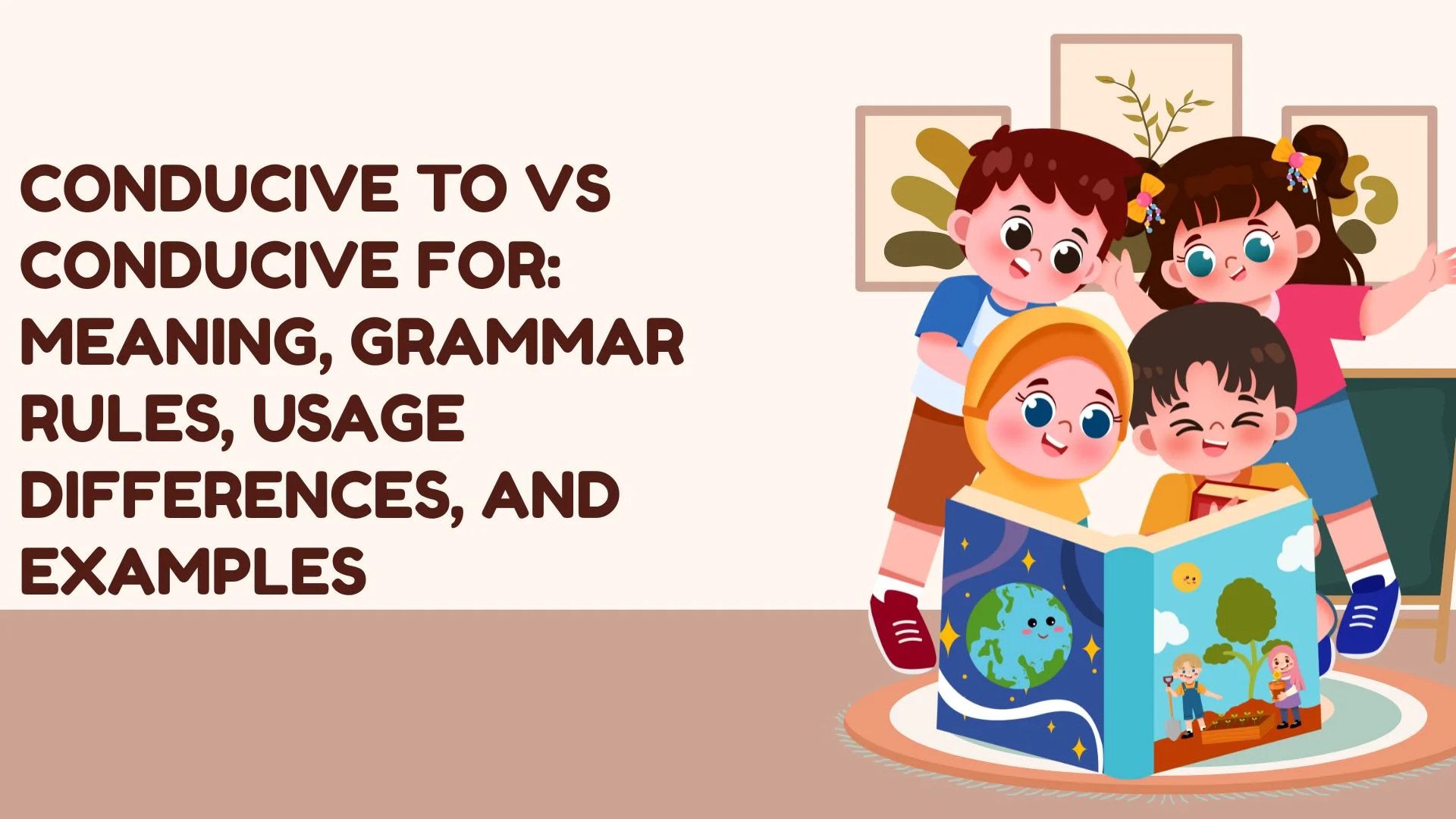 Conducive To vs Conducive For: Meaning, Grammar Rules, Usage Differences, and Examples