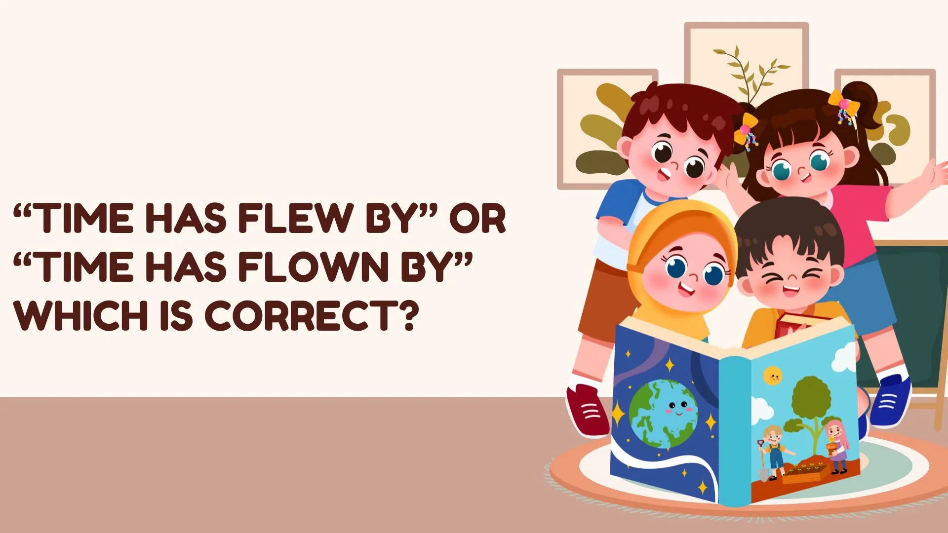 “Time Has Flew By” or “Time Has Flown By”  Which Is Correct?