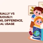 Continually vs Continuously: Meaning, Difference, and Real Usage