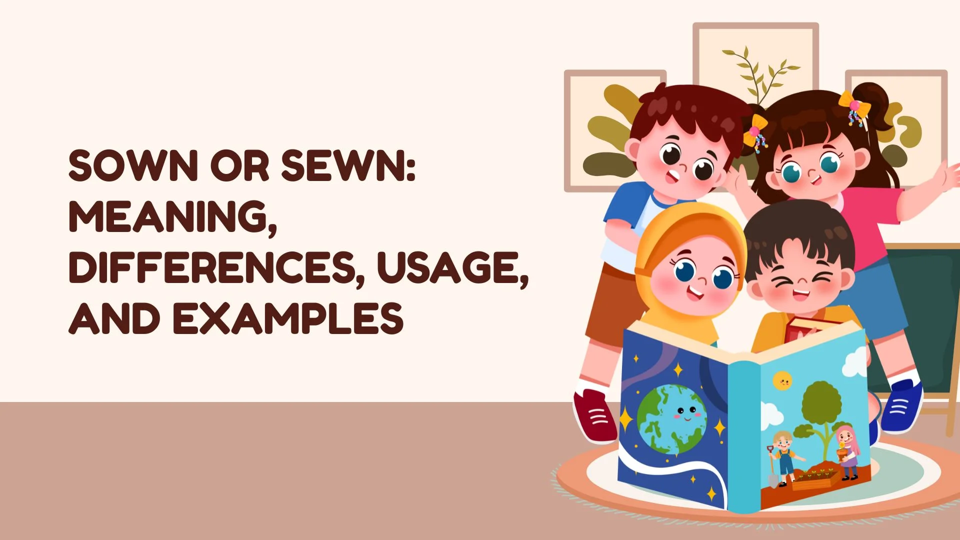 Sown or Sewn: Meaning, Differences, Usage, and Examples