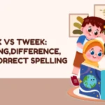 Tweak vs Tweek: Meaning,Difference, and Correct Spelling