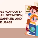 What Does “Cahoots” Mean? Full Definition, Origin, Examples, and Real-Life Usage