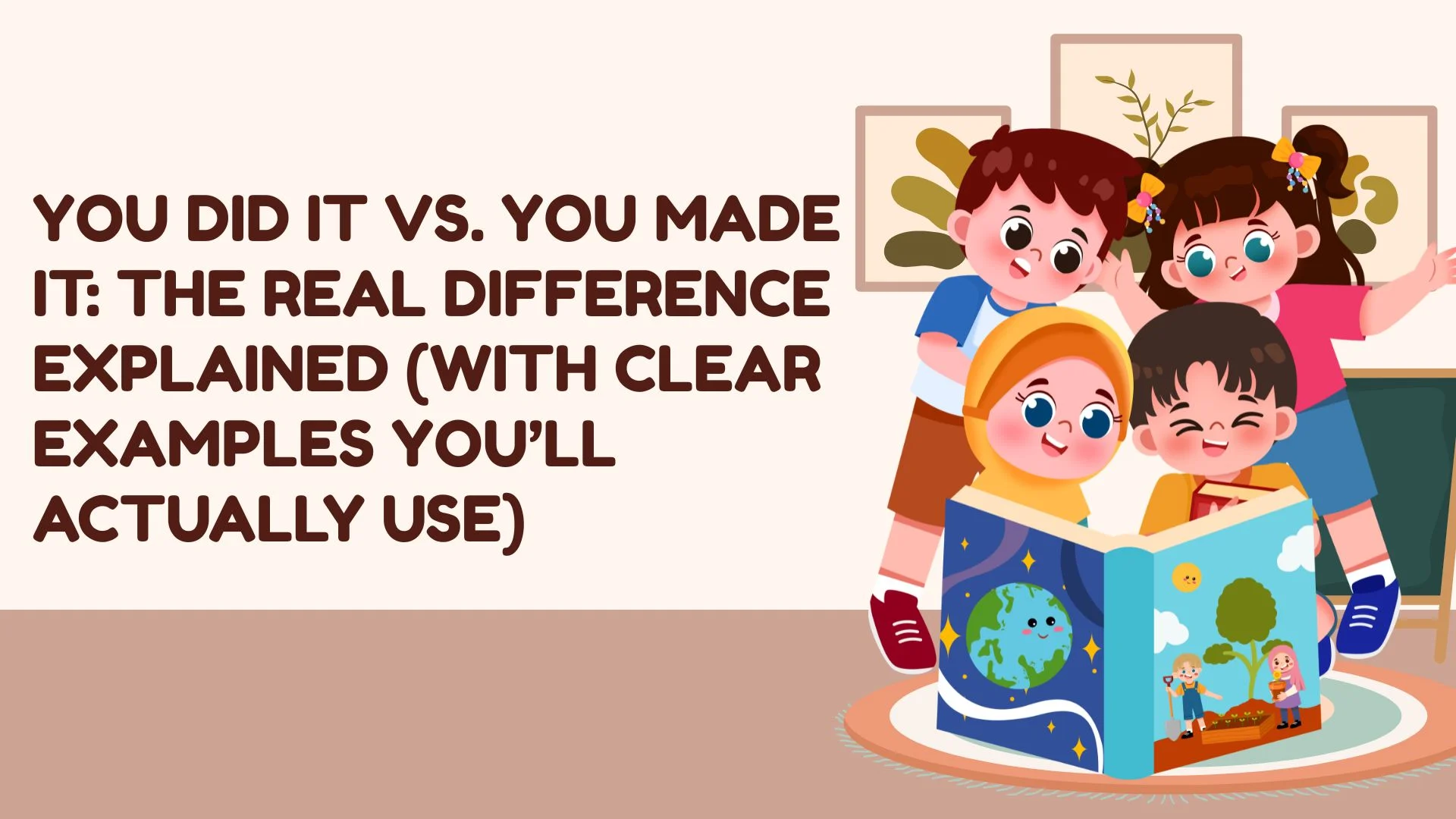 You Did It vs. You Made It: The Real Difference Explained (With Clear Examples You’ll Actually Use)