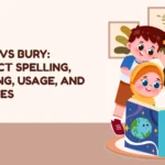 Burry vs Bury: Correct Spelling, Meaning, Usage, and Mistakes