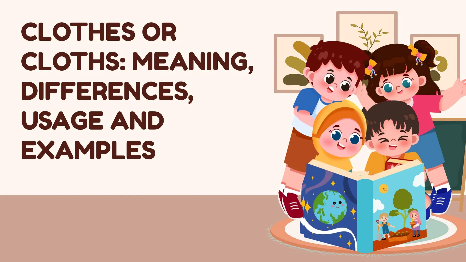Clothes or Cloths: Meaning, Differences, Usage and Examples