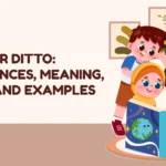 Diddo or Ditto: Differences, Meaning, Usage and Examples