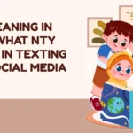 NTY Meaning in Text: What NTY Means in Texting and Social Media