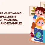 Pajamas vs Pyjamas: Which Spelling Is Correct, Meaning, Usage and Examples