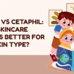 CeraVe vs Cetaphil: Which Skincare Brand Is Better for Your Skin Type?