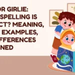 Girly or Girlie: Which Spelling Is Correct? Meaning, Usage, Examples, and Differences Explained