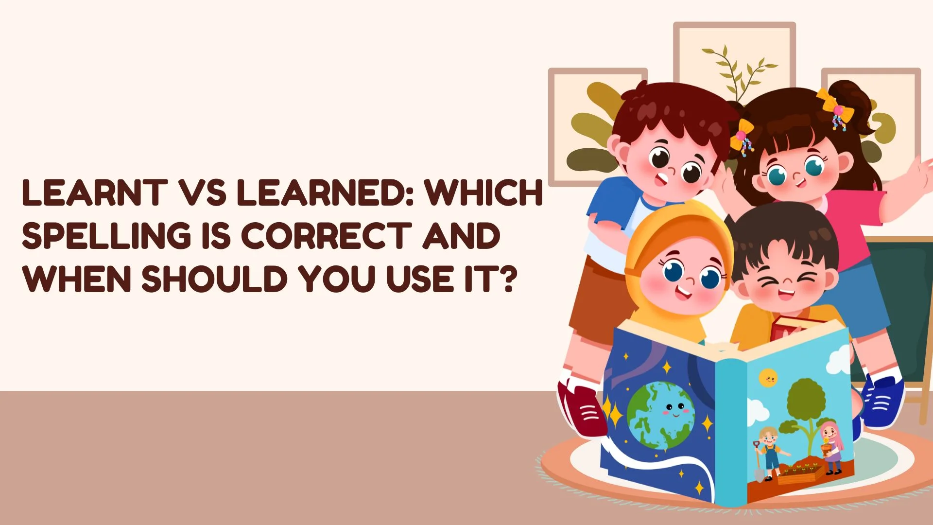 Learnt vs Learned: Which Spelling Is Correct and When Should You Use It?