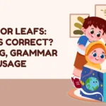 Leaves or Leafs: Which Is Correct? Meaning, Grammar Rules, Usage