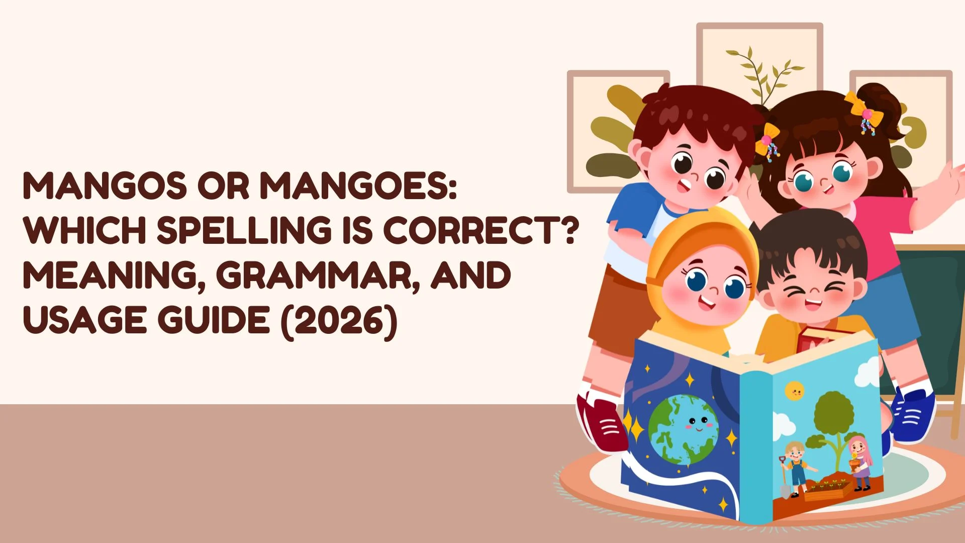 Mangos or Mangoes: Which Spelling Is Correct? Meaning, Grammar, and Usage Guide (2026)