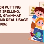 Puting or Putting: Correct Spelling, Meaning, Grammar Rules, and Real Usage Guide (2026)