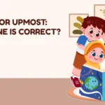 Utmost or Upmost: Which One Is Correct?