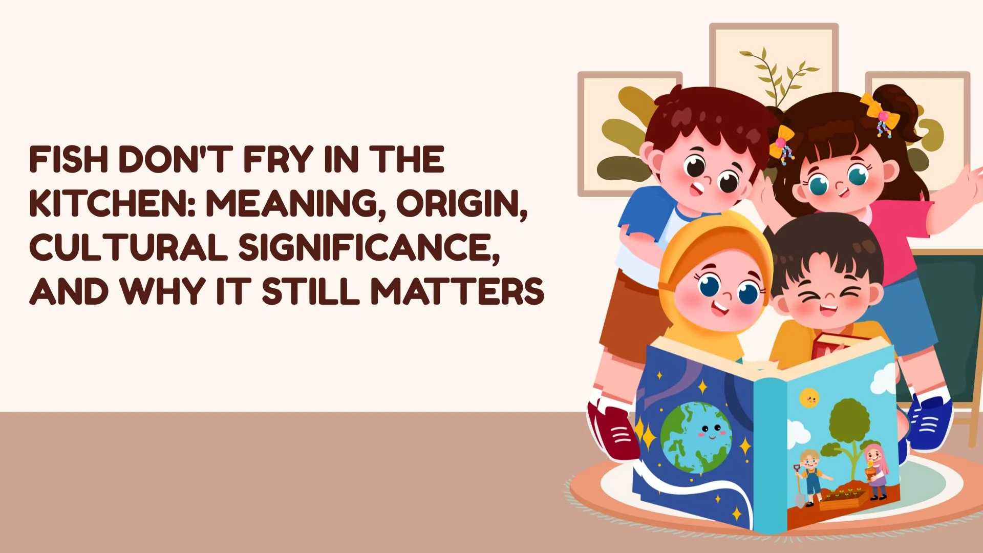 Fish Don't Fry in the Kitchen: Meaning, Origin, Cultural Significance, and Why It Still Matters